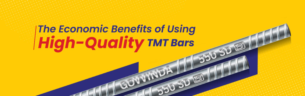 The Economic Benefits of Using High-Quality TMT Bars